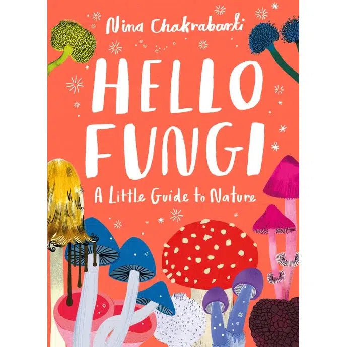 Hello Fungi: A Little Guide To Nature - Nina Chakrabarti | nzweekend